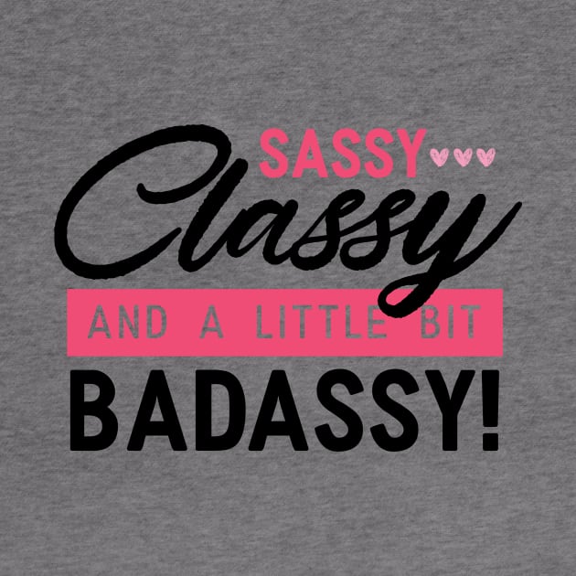 Sassy, Classy & A Little Bit Badassy Girl by Suniquin